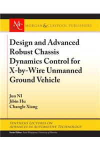 Design and Advanced Robust Chassis Dynamics Control for X-By-Wire Unmanned Ground Vehicle