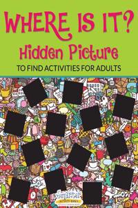 Where Is It? Hidden Picture to Find Activities for Adults
