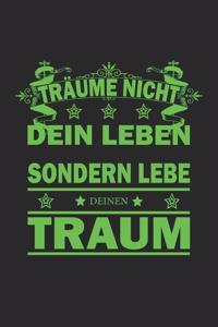Träume nicht dein Leben sondern lebe deinen Traum