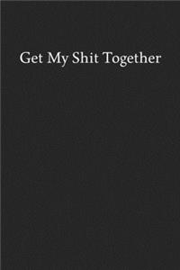 Get My Shit Together