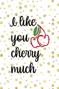 I Like You Cherry Much