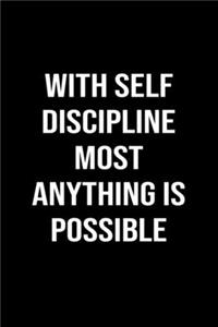 With Self Discipline Most Anything Is Possible