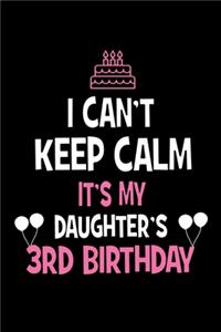 I Can't Keep Calm It's My Daughter's 3rd Birthday