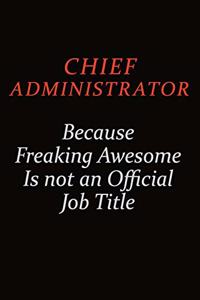 Chief Administrator Because Freaking Awesome Is Not An Official Job Title