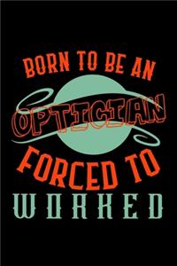 Born to be an optician. Forced to worked