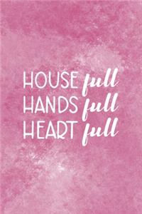 House Full Hands Full Heart Full