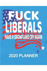 Fuck Liberals Make A Snowflake Cry Again - 2020 Planner