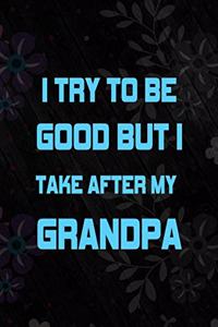 I Try To Be Good But I Take After My Grandpa