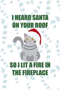 I Heard Santa On Your Roof So I Lit A Fine In The Fireplace
