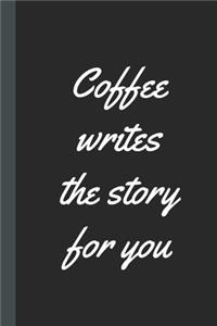 Coffee Writes The Story For You