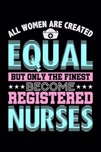 All Women Are Created Equal But Only The Finest Become Registered Nurses