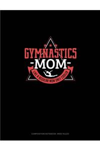 Gymnastics Mom Like A Regular Mom Only Cooler
