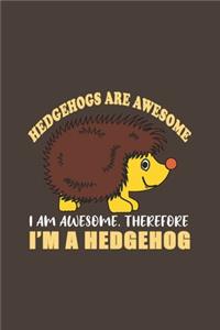 Hedgehogs Are Awesome I Am Awesome, Therefore I'm A Hedgehog
