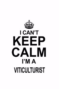 I Can't Keep Calm I'm A Viticulturist