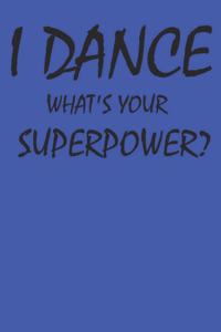 I Dance What's Your Superpower
