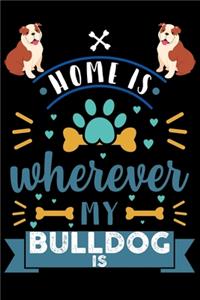 Home Is Wherever My Bulldog Is