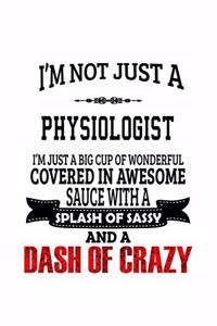 I'm Not Just A Physiologist I'm Just A Big Cup Of Wonderful