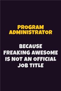 Program Administrator, Because Freaking Awesome Is Not An Official Job Title