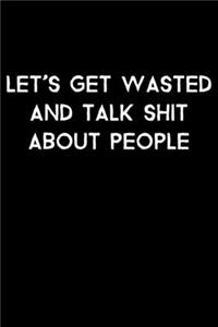 Let's Get Wasted And Talk Shit About People