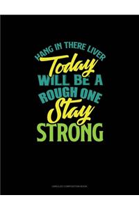Hang In There Liver Today Will Be A Rough One Stay Strong
