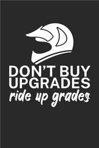 Dont buy upgrades ride up grades