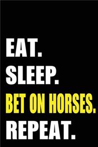 Eat Sleep Bet On Horses Repeat