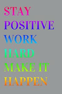 Stay positive, work hard, make it happen