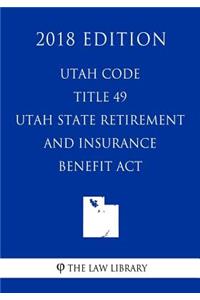 Utah Code - Title 49 - Utah State Retirement and Insurance Benefit Act (2018 Edition)