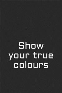 Show Your True Colours