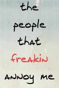 The People That Freakin Annoy Me
