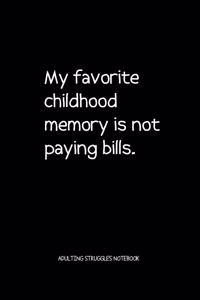 My Favourite Childhood Memory Is Not Paying Bills