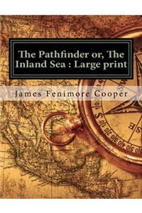 The Pathfinder or, The Inland Sea: Large print