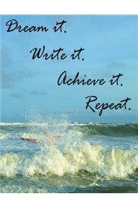 Dream it. Write it. Achieve it. Repeat. - A notebook.