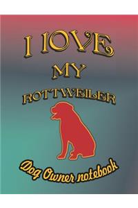 I Love My Rottweiler - Dog Owner Notebook