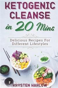 Ketogenic Cleanse in 20 Mins: Delicious Recipes for Different Lifestyles