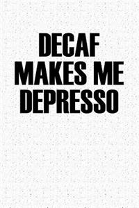 Decaf Makes Me Depresso