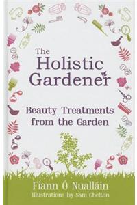 The Holistic Gardener: Beauty Treatments from the Garden