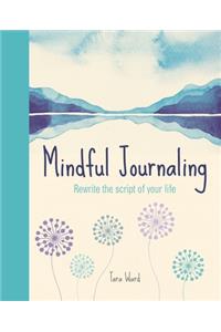 Mindful Journaling: Rewrite the Script of Your Life