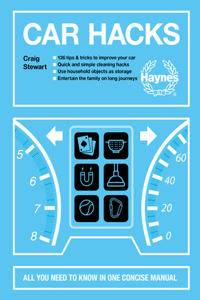 Car Hacks: All You Need to Know in One Concise Manual: 126 Tips & Tricks to Improve Your Car * Quick and Simple Cleaning Hacks * Use Household Objects as Stora
