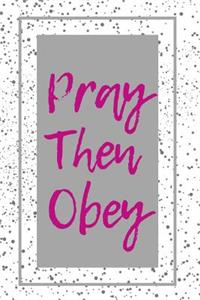 Pray Then Obey: Journal 6x9 Blank Lined; Great Gift for Friends That Enjoy Writing Down Prayers; All Writers and Journal Lovers.