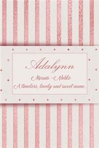 Adalynn, Means - Noble, a Timeless, Lovely and Sweet Name.