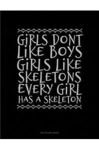 Girls Dont Like Boys Girls Like Skeletons Every Girl Has a Skeleton: Unruled Composition Book