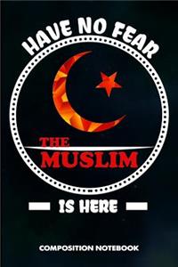 Have No Fear the Muslim Is Here