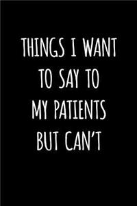Things I Want To Say To My Patients But Can't