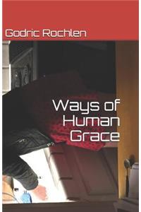 Ways of Human Grace