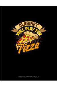 Clarinet Will Play for (Pizza): Composition Notebook: Wide Ruled