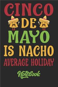 Cinco de Mayo Is Nacho Average Holiday Notebook: 6x9in 120 Blank Dot Grid Pages Funny Cinco de Mayo Journal