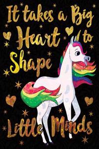 It Takes a Big Heart to Shape Little Minds Unicorn Gold