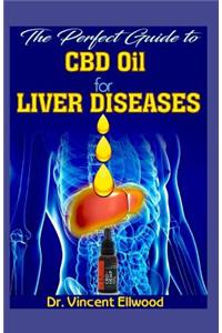 The Perfect Guide to CBD Oil for Liver Diseases