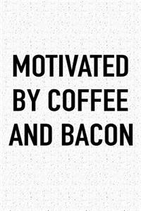 Motivated by Coffee and Bacon